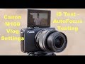 How I set up the Canon M100 for Vlogging | IS Testing | Auto Focus Testing