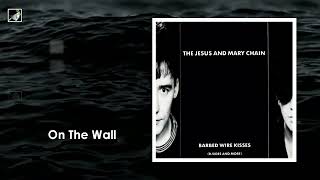 On The Wall by The Jesus and Mary Chain - YouTube