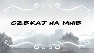 CZEKAJ NA MNIE