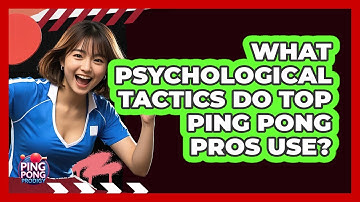 What Psychological Tactics Do Top Ping Pong Pros Use? - Ping Pong Prodigy