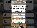 Which is the coldest place on Earth? #quiz #quiztime #noblequiz #usaquiz #shorts