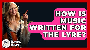 How Is Music Written For The Lyre? - Classical Serenade