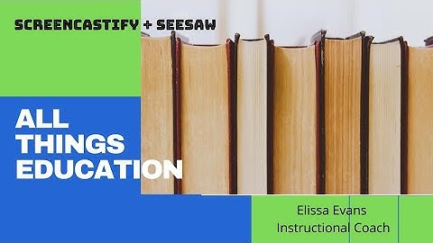 Screencastify + SeeSaw