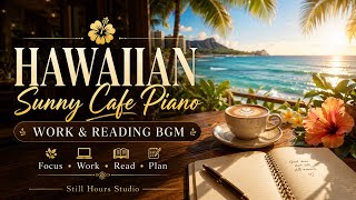 Hawaiian Sunny Cafe Piano Music for Work & Reading | Morning Ocean Cafe BGM | ピアノBGM・作業用・読書用