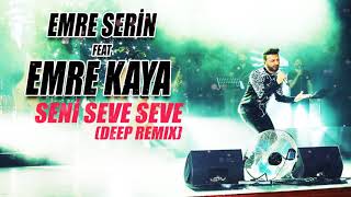 EMRE SERIN FT.EMRE KAYA - Seni Seve Seve  [REMIX]