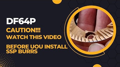 Caution! Watch this video before you install and grind with SSP burrs on the DF64P/E