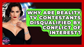 Why Are Reality TV Contestants Disqualified By Conflict Of Interest? - The Reality Radar