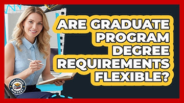 Are Graduate Program Degree Requirements Flexible?