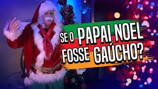 E SE O PAPAI NOEL FOSSE GAÚCHO?