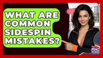 What Are Common Sidespin Mistakes? - Ping Pong Prodigy
