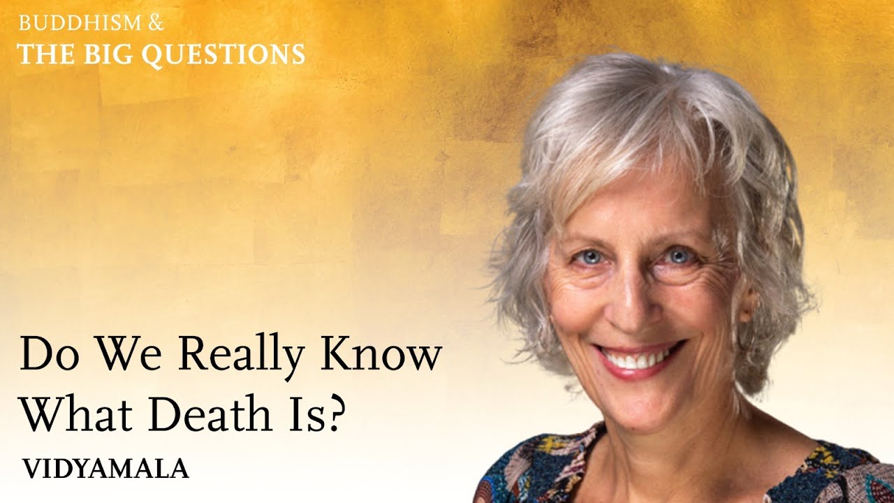 Nature of Mind | Buddhism & The Big Questions: 'Do We Really Know What Death Is?' - Vidyamala