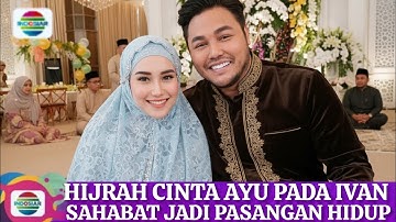 Hijrah cinta ayu Ting Ting pada Ivan Gunawan sahabat jadi pasangan hidup yang sempurna 