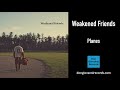 Weakened friends  planes official audio