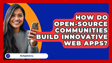 How Do Open-source Communities Build Innovative Web Apps? - Be App Savvy