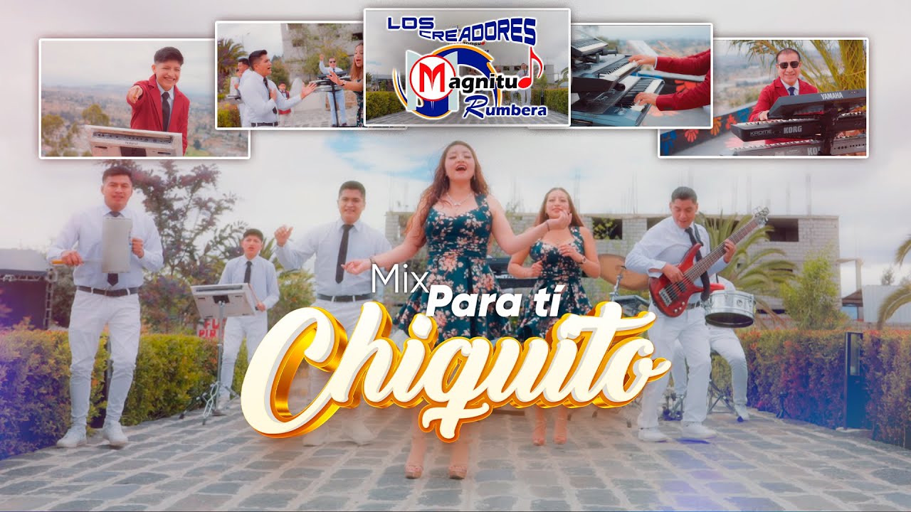 Mix. Para Tí, Chiquito  - VIDEO CLIP 4K-  LOS CREADORES -Magnitud Rumbera- Cel. 0984407876