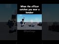 When the officer catches you near a bomber: