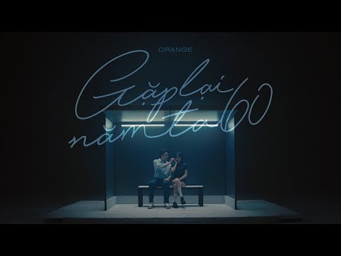 Orange - ' Gặp Lại Năm Ta 60 ' OFFICIAL VISUALIZER