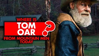 Where Is Tom Oar From Mountain Men Now?
