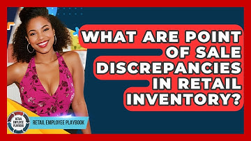 What Are Point Of Sale Discrepancies In Retail Inventory? - Retail Employee Playbook