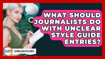 What Should Journalists Do With Unclear Style Guide Entries? - Journalism Explained