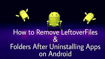 How to Remove Leftover Files & Folders After Uninstalling Apps on Android