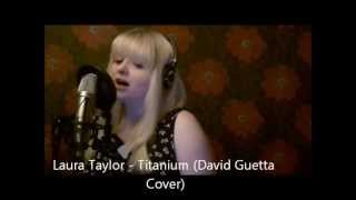 Laura Taylor - Titanium (David Guetta Cover)