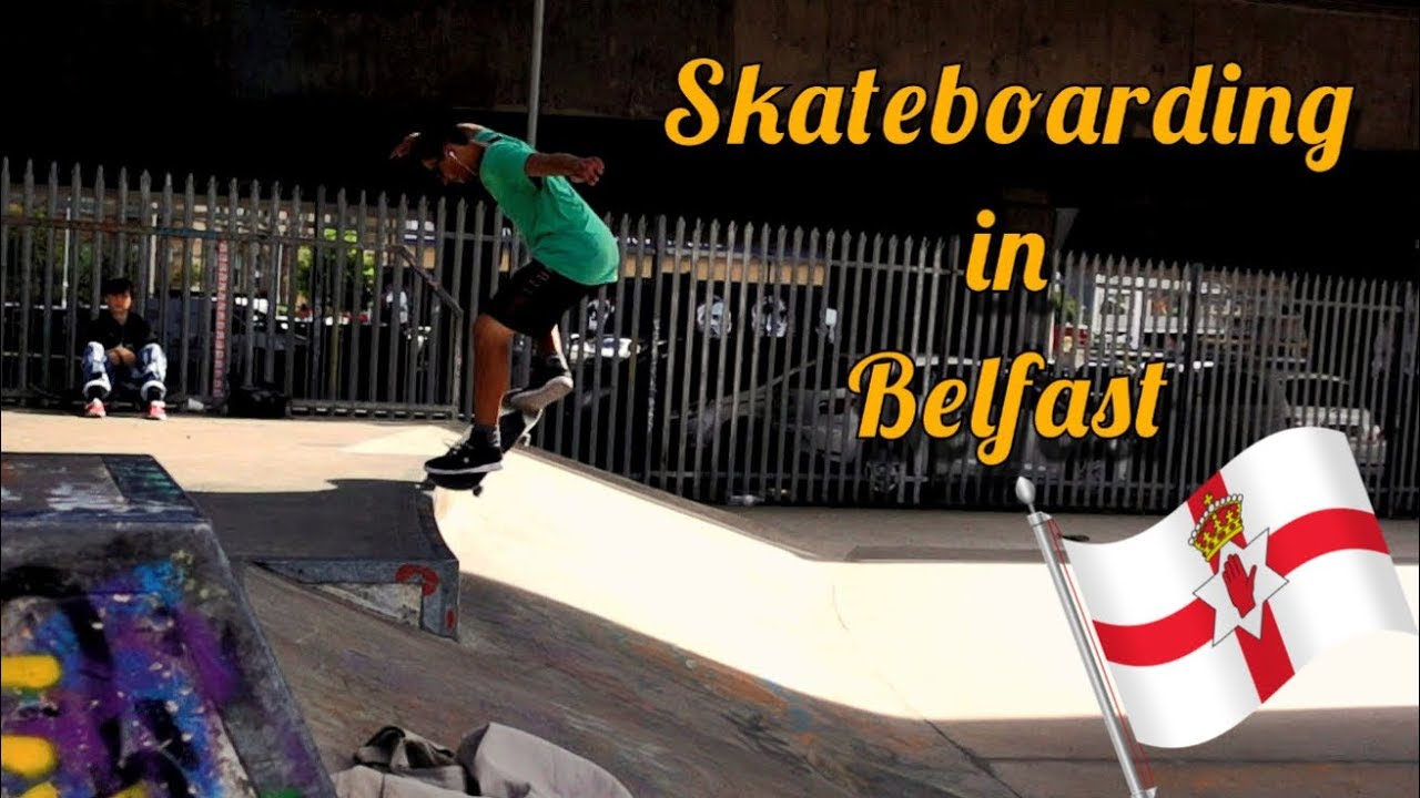 SKATEBOARDING in BELFAST ! YouTube