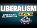 Liberalism or Idealism Lecture 2 | International Relations| CSS PCS PMS by Broadside CSS