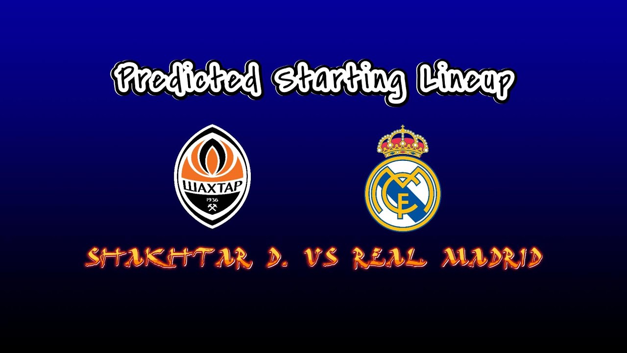 Shakhtar Donetsk vs Real Madrid: Lineups and LIVE updates