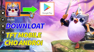 Cách Tải & Đăng Nhập TFT "Đấu Trường Chân Lý Mobile" Cho Androi - Mới Nhất.