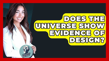 Does The Universe Show Evidence Of Design? - Philosophy Beyond