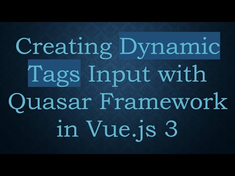 Creating Dynamic Tags Input with Quasar Framework in Vue.js 3