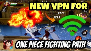 افضل تطبيق VPN لتشغيل لعبه One piece fighting path