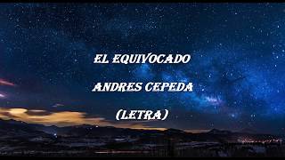 El Equivocado - Andrés Cepeda  letra