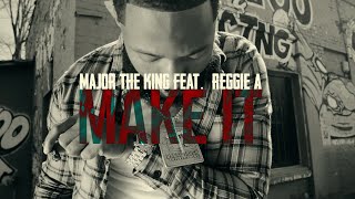 Major The King - Make It FT. REGGIE A (Official Video)
