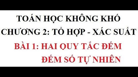 Toán học không khó - Đại số 11 - Chương 2: Tổ hợp, xác suất - Bài 1: Hai quy tắc đếm