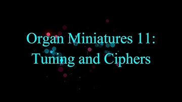 Organ Miniatures 11: Tuning and Ciphers