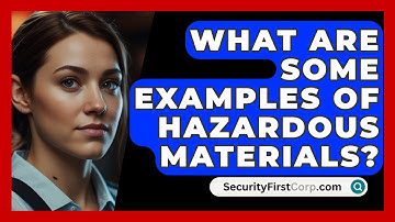 What Are Some Examples Of Hazardous Materials? - SecurityFirstCorp.com