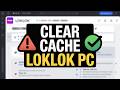 Clear LokLok Cache on PC Easily | Improve App Performance
