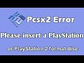 Pcsx2 Error Please Insert A PlayStation Or PlayStation 2 Format Disc Pcsx2 Error Please Insert A PlayStation Or PlayStation 2 Format Disc