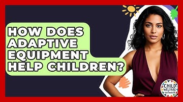 How Does Adaptive Equipment Help Children? - Child Welfare Network