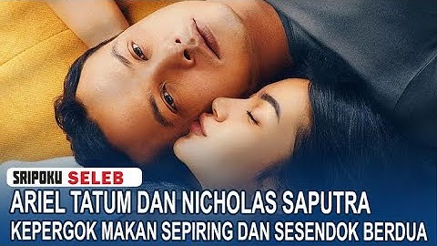 KEPERGOK Makan Sepiring dan Sesendok Berdua, Ariel Tatum dan Nicholas Saputra Didoakan Berjodoh