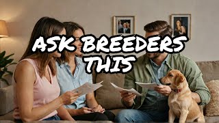 Top 10 Questions You must Ask Your Dog Breeder BEFORE Placing a Deposit