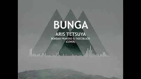 Aris Tetsuya - Bunga (Bondan & Fade2Black Cover)