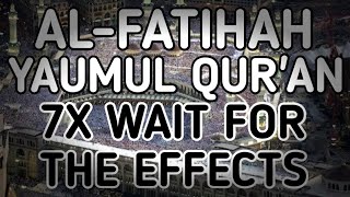 AL-FATIHAH YAUMUL QUR'AN READ AND LISTEN 7x WAIT FOR THE EFFECTS