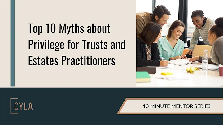 Top 10 Myths about Privilege for Trusts and Estate...