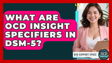 What Are OCD Insight Specifiers In DSM-5? - OCD Support Space