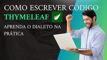 Como Escrever Código Thymeleaf? Aprenda o Dialeto Padrão do Thymeleaf, na Prática