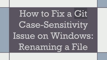 How to Fix a Git Case-Sensitivity Issue on Windows: Renaming a File
