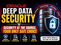 Oracle Deep Data Security - Security at the Source, Your Only Safe Choice